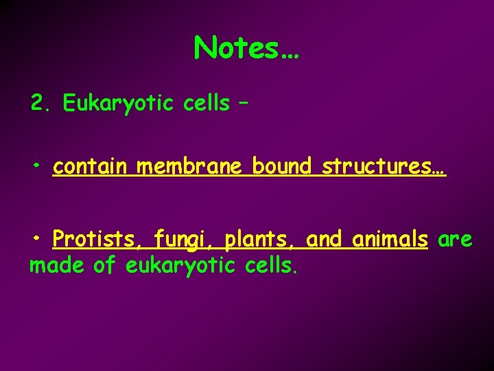 Notes… 2. Eukaryotic cells – • contain membrane bound structures… • Protists, fungi, plants,