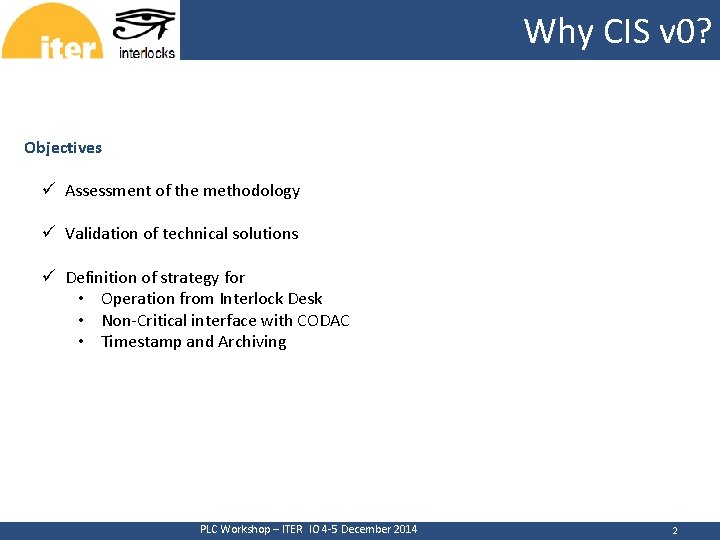 Why CIS v 0? CERN Objectives ü Assessment of the methodology ü Validation of