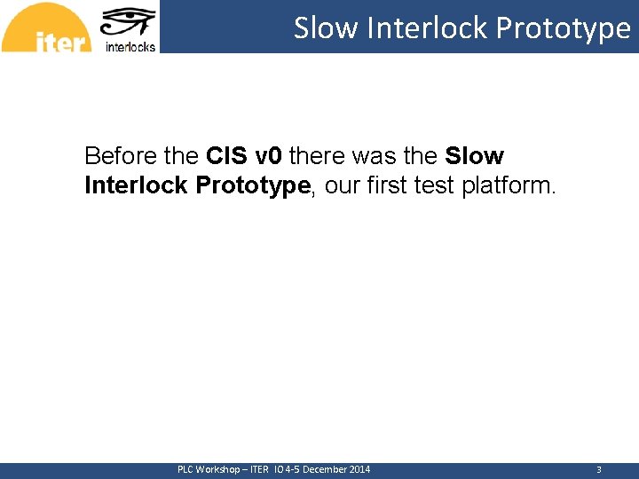 CERN Slow Interlock Prototype Before the CIS v 0 there was the Slow Interlock