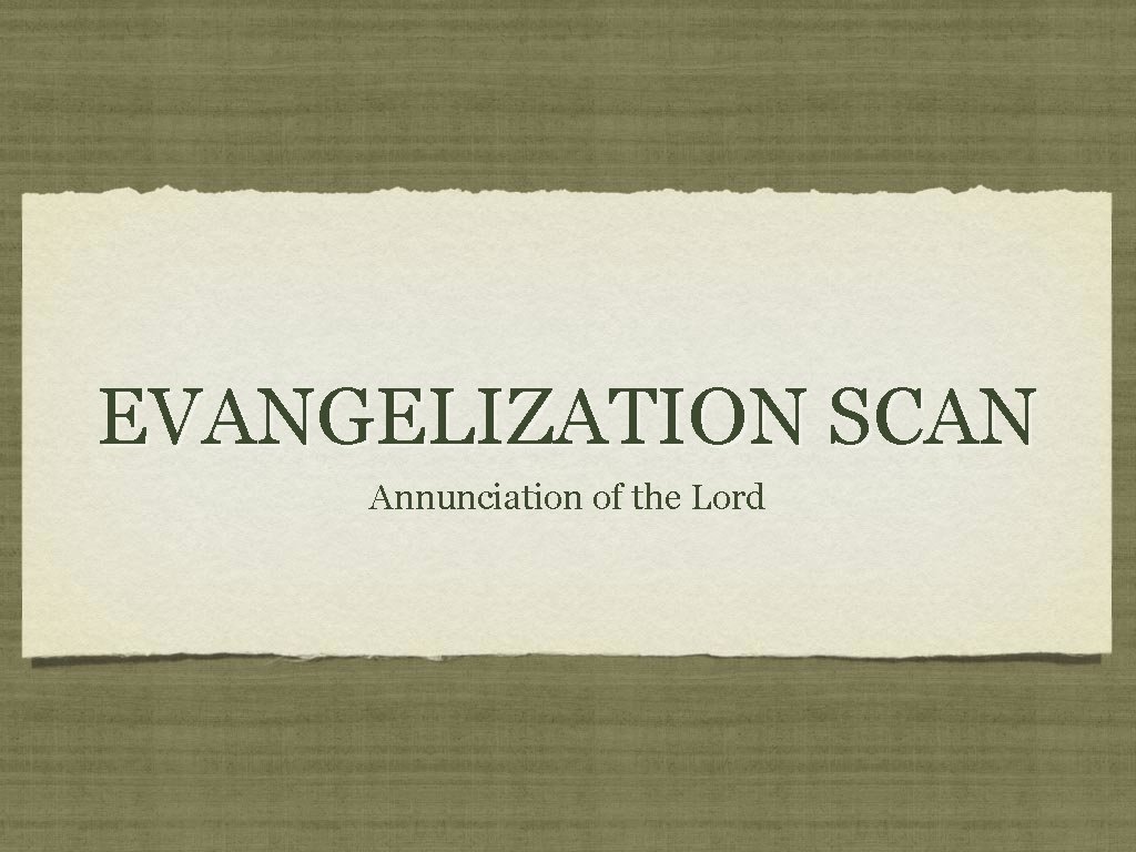 EVANGELIZATION SCAN Annunciation of the Lord 