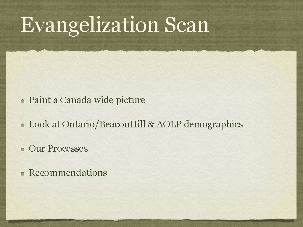 Evangelization Scan Paint a Canada wide picture Look at Ontario/Beacon. Hill & AOLP demographics