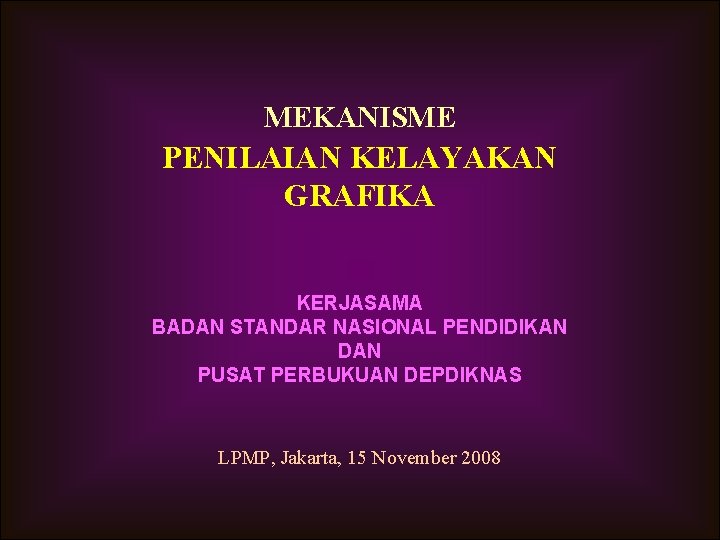 MEKANISME PENILAIAN KELAYAKAN GRAFIKA KERJASAMA BADAN STANDAR NASIONAL PENDIDIKAN DAN PUSAT PERBUKUAN DEPDIKNAS LPMP,