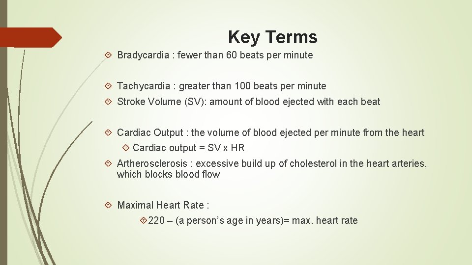 Key Terms Bradycardia : fewer than 60 beats per minute Tachycardia : greater than