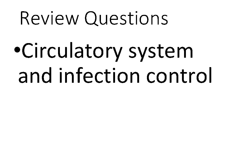 Review Questions • Circulatory system and infection control 