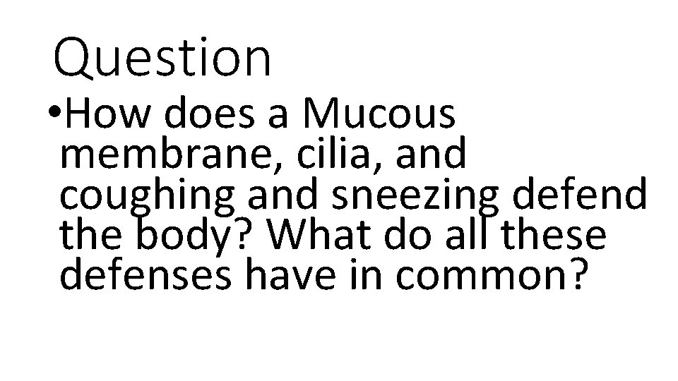 Question • How does a Mucous membrane, cilia, and coughing and sneezing defend the