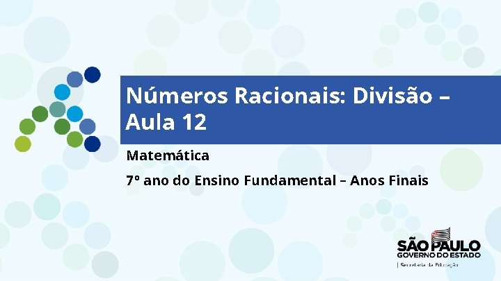 Números Racionais: Divisão – Aula 12 Matemática 7º ano do Ensino Fundamental – Anos