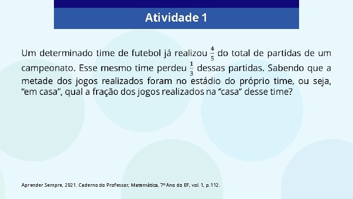 Atividade 1 Aprender Sempre, 2021. Caderno do Professor, Matemática, 7º Ano do EF, vol.