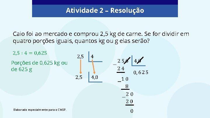 Atividade 2 – Resolução Caio foi ao mercado e comprou 2, 5 kg de