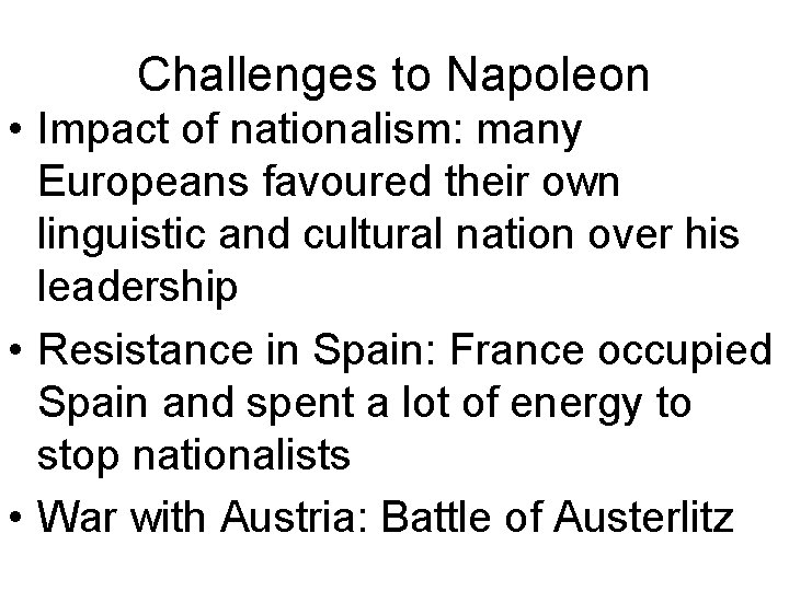 Challenges to Napoleon • Impact of nationalism: many Europeans favoured their own linguistic and