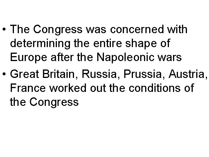  • The Congress was concerned with determining the entire shape of Europe after