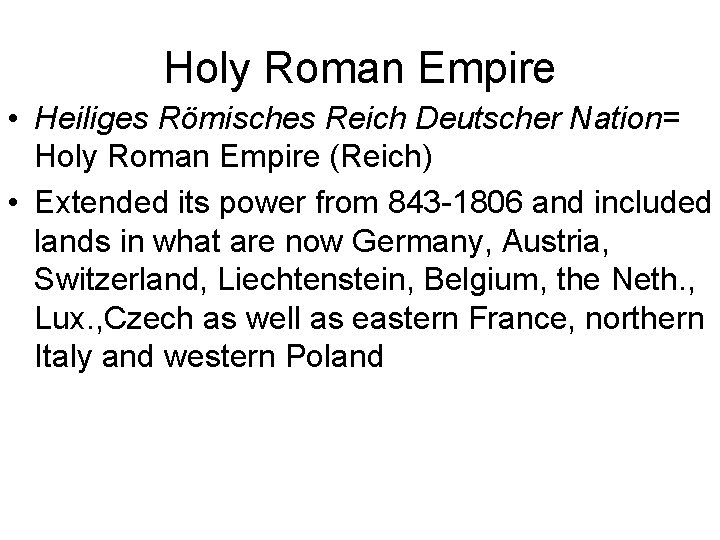 Holy Roman Empire • Heiliges Römisches Reich Deutscher Nation= Holy Roman Empire (Reich) •