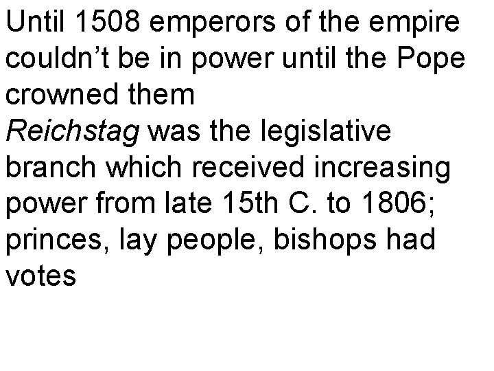 Until 1508 emperors of the empire couldn’t be in power until the Pope crowned