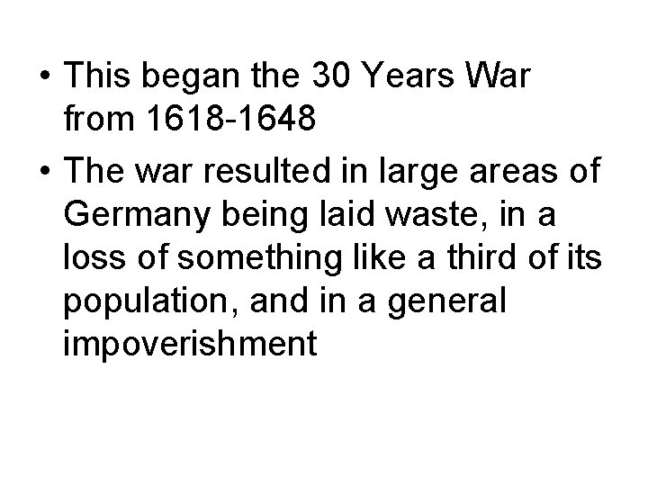  • This began the 30 Years War from 1618 -1648 • The war