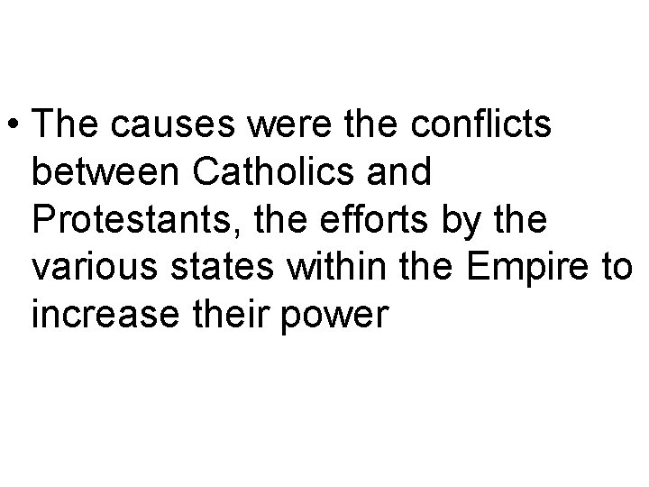  • The causes were the conflicts between Catholics and Protestants, the efforts by