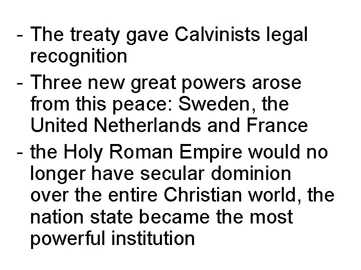 - The treaty gave Calvinists legal recognition - Three new great powers arose from