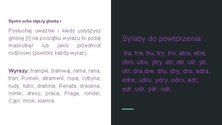 Bystre ucho słyszy głoskę r Posłuchaj uważnie i kiedy usłyszysz głoskę [r] na początku