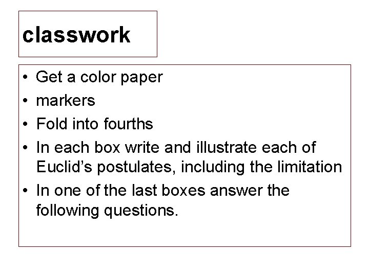 classwork • • Get a color paper markers Fold into fourths In each box