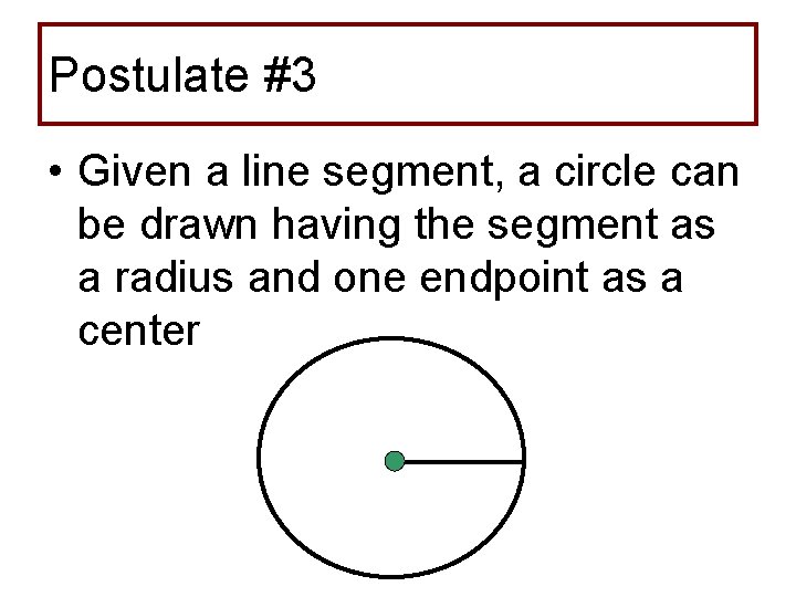 Postulate #3 • Given a line segment, a circle can be drawn having the