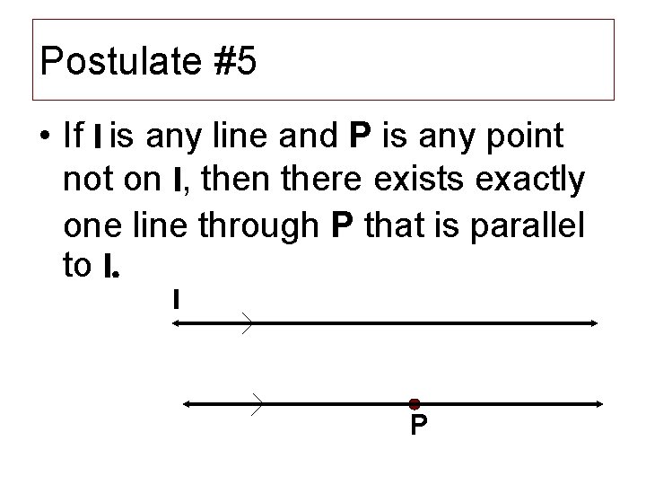 Postulate #5 • If l is any line and P is any point not