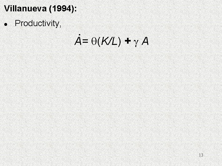 Villanueva (1994): l Productivity, . A= (K/L) + A 13 