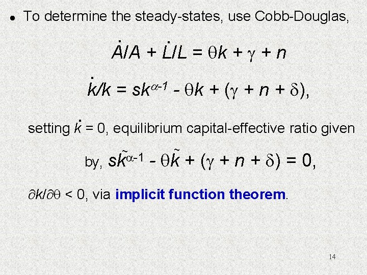 l To determine the steady-states, use Cobb-Douglas, . . . A/A + L/L =