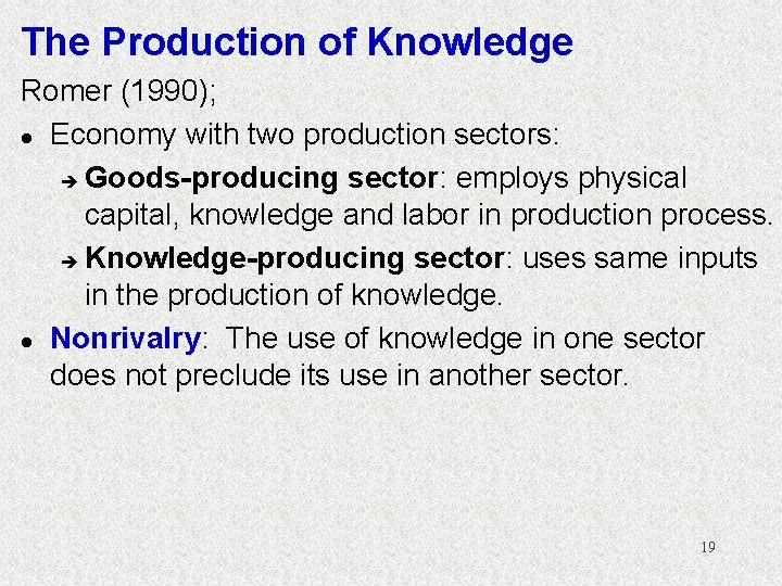 The Production of Knowledge Romer (1990); l Economy with two production sectors: è Goods-producing