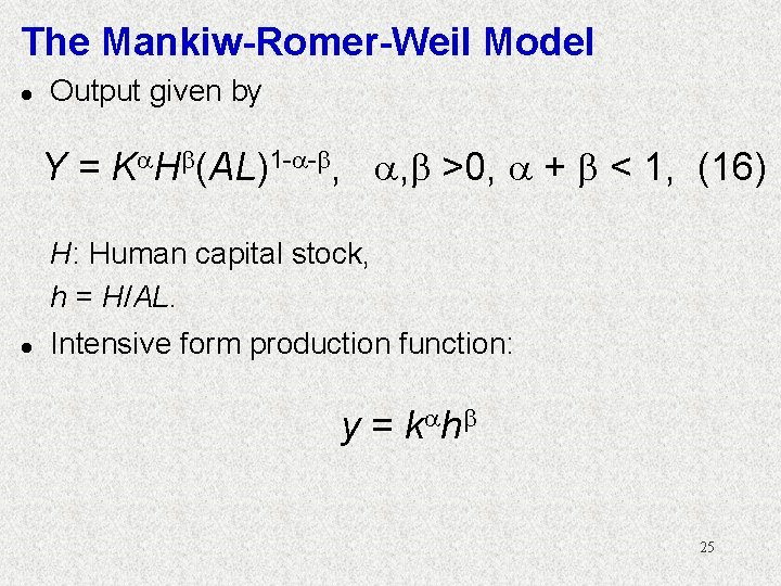 The Mankiw-Romer-Weil Model l Output given by Y = K H (AL)1 - -