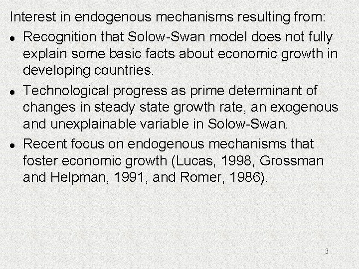 Interest in endogenous mechanisms resulting from: l Recognition that Solow-Swan model does not fully