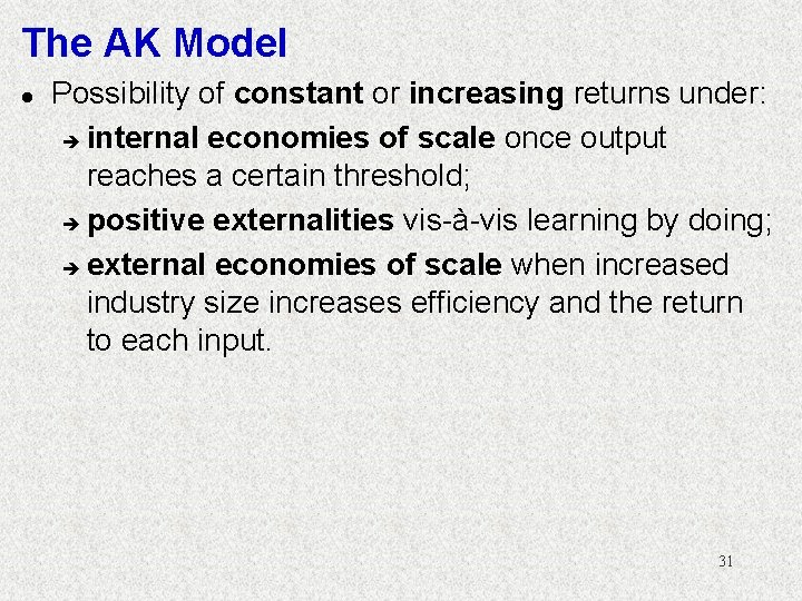 The AK Model l Possibility of constant or increasing returns under: è internal economies