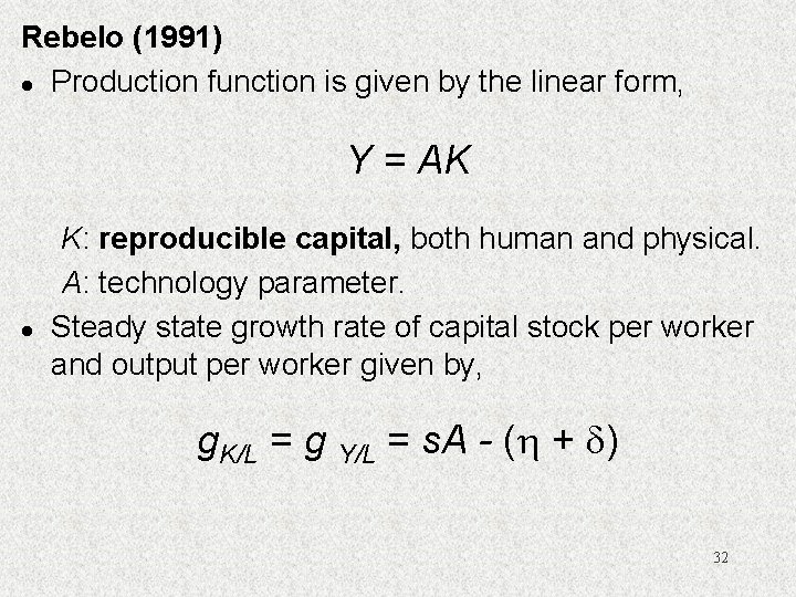 Rebelo (1991) l Production function is given by the linear form, Y = AK