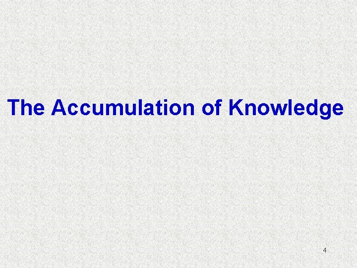 The Accumulation of Knowledge 4 