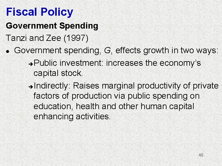 Fiscal Policy Government Spending Tanzi and Zee (1997) l Government spending, G, effects growth