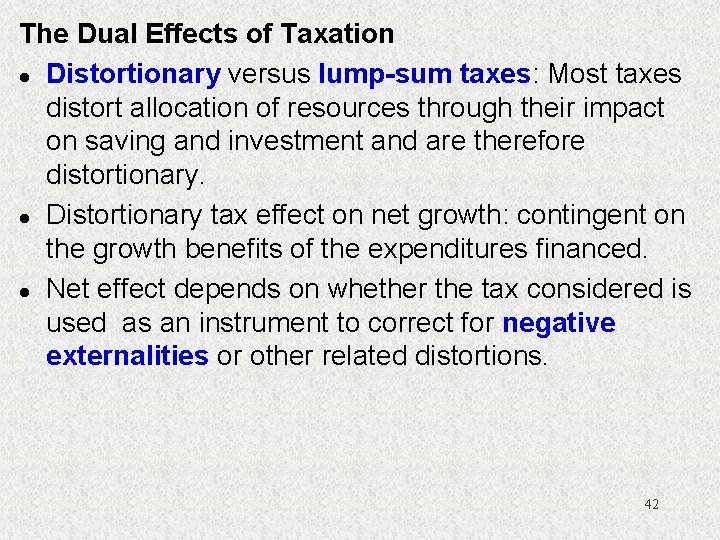 The Dual Effects of Taxation l Distortionary versus lump-sum taxes: Most taxes distort allocation