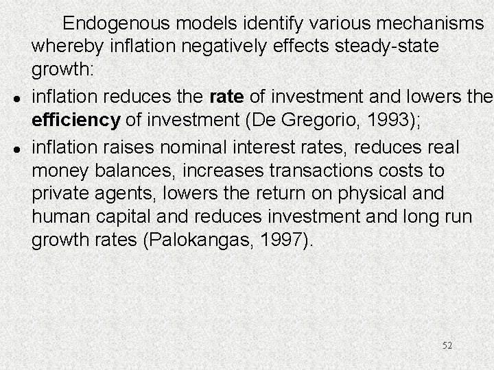 l l Endogenous models identify various mechanisms whereby inflation negatively effects steady-state growth: inflation
