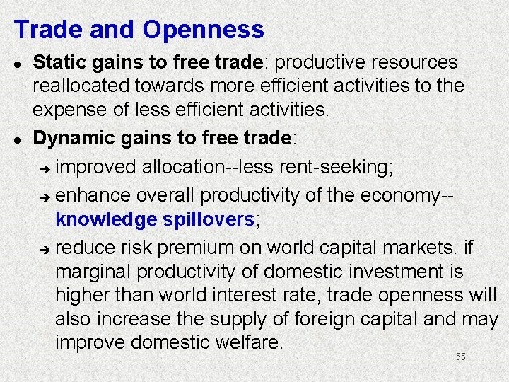 Trade and Openness l l Static gains to free trade: productive resources reallocated towards