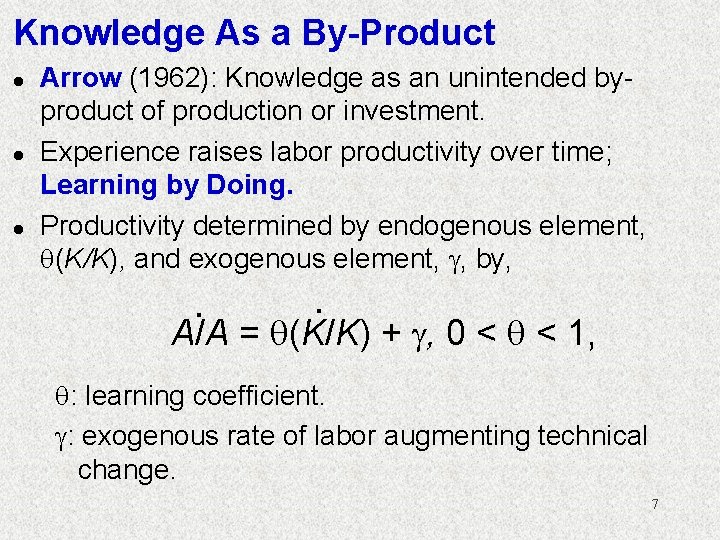 Knowledge As a By-Product l l l Arrow (1962): Knowledge as an unintended byproduct