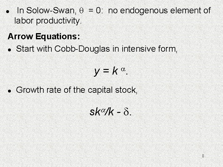 l In Solow-Swan, = 0: no endogenous element of labor productivity. Arrow Equations: l