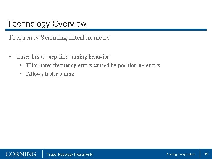 Technology Overview Frequency Scanning Interferometry • Laser has a “step-like” tuning behavior • Eliminates