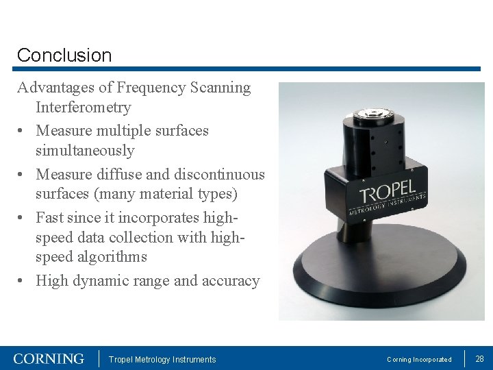 Conclusion Advantages of Frequency Scanning Interferometry • Measure multiple surfaces simultaneously • Measure diffuse
