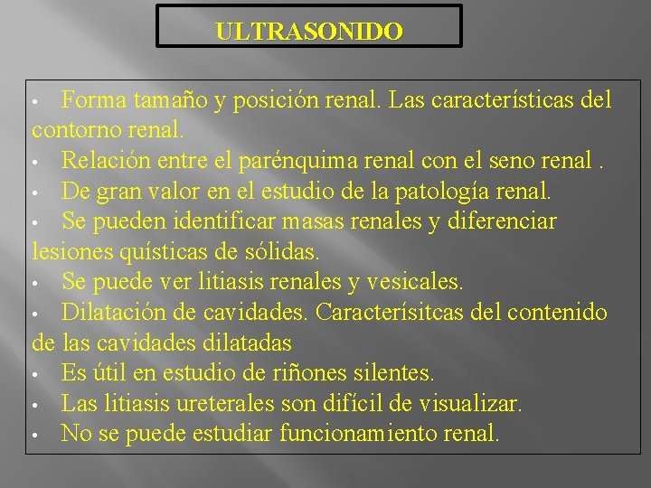 ULTRASONIDO Forma tamaño y posición renal. Las características del contorno renal. • Relación entre