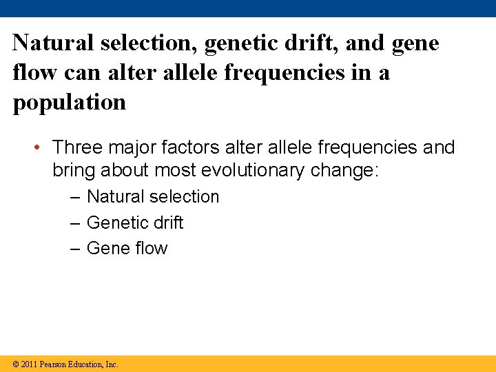 Natural selection, genetic drift, and gene flow can alter allele frequencies in a population Natural selection, genetic drift, and gene flow can alter allele frequencies in a population