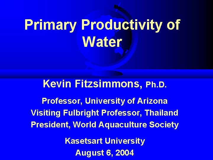 Primary Productivity of Water Kevin Fitzsimmons, Ph. D. Professor, University of Arizona Visiting Fulbright