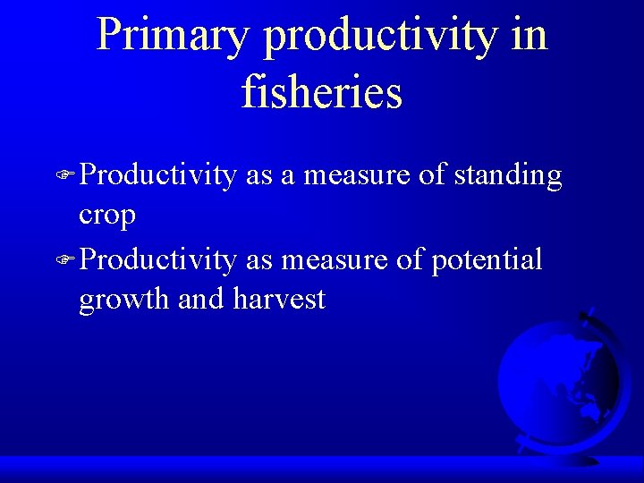 Primary productivity in fisheries F Productivity as a measure of standing crop F Productivity