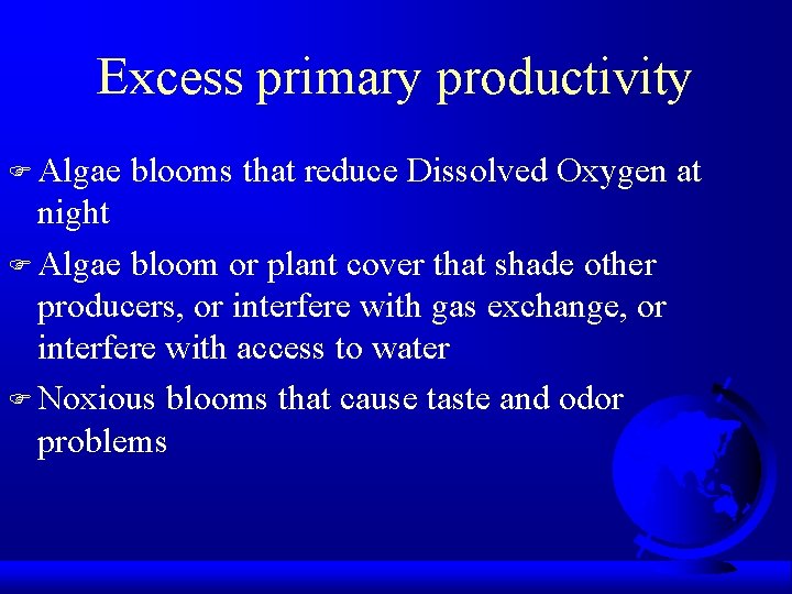 Excess primary productivity F Algae blooms that reduce Dissolved Oxygen at night F Algae