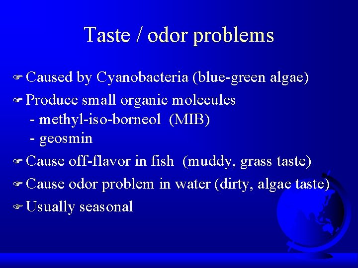 Taste / odor problems F Caused by Cyanobacteria (blue-green algae) F Produce small organic