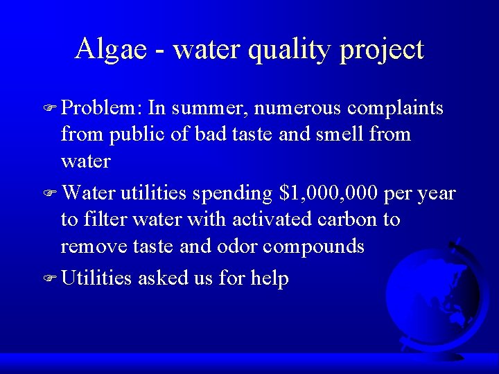 Algae - water quality project F Problem: In summer, numerous complaints from public of