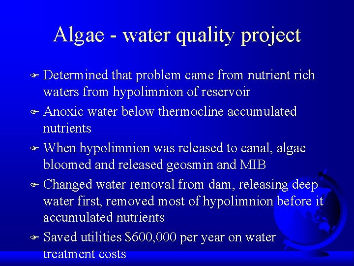 Algae - water quality project Determined that problem came from nutrient rich waters from