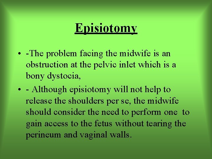 Episiotomy • -The problem facing the midwife is an obstruction at the pelvic inlet