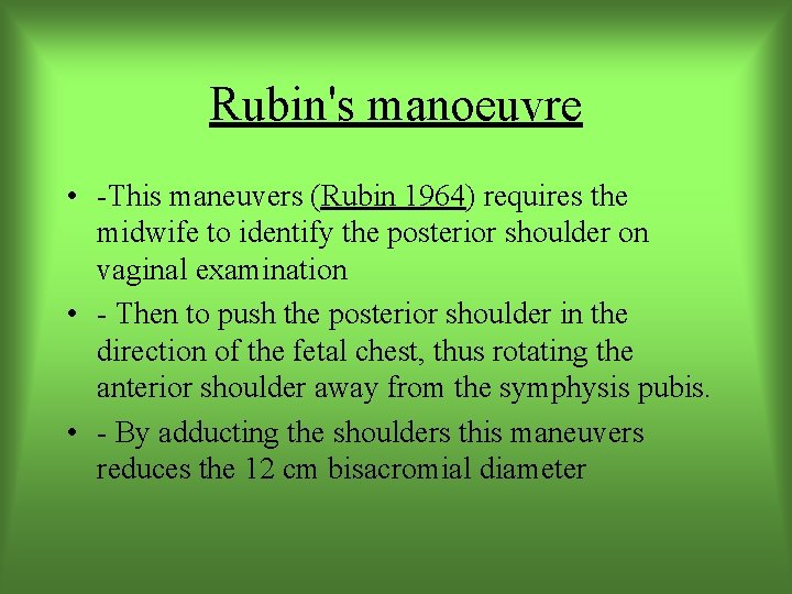 Rubin's manoeuvre • -This maneuvers (Rubin 1964) requires the midwife to identify the posterior