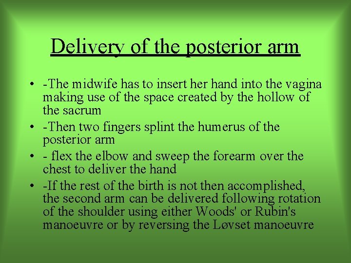 Delivery of the posterior arm • -The midwife has to insert her hand into